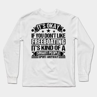 Freeboating Lover  It's Okay If You Don't Like Freeboating It's Kind Of A Smart People Sports Anyway Long Sleeve T-Shirt